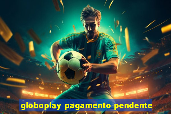 globoplay pagamento pendente